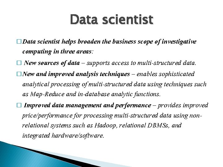 Data scientist � Data scientist helps broaden the business scope of investigative computing in