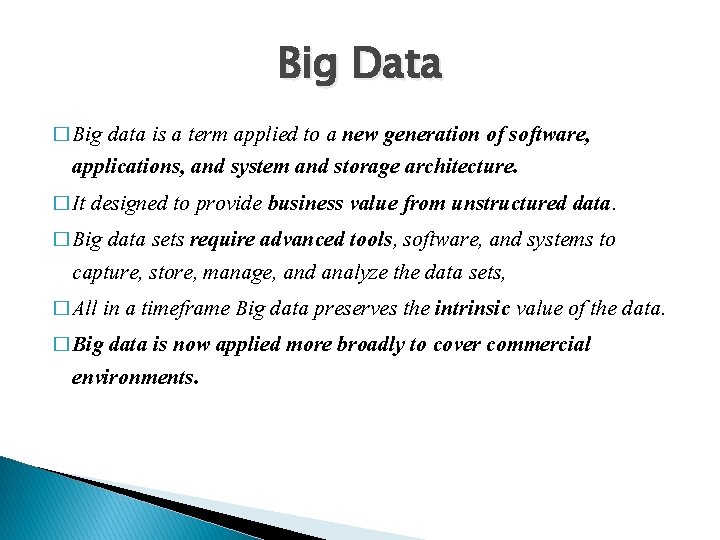 Big Data � Big data is a term applied to a new generation of