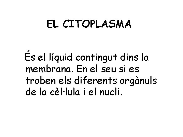 EL CITOPLASMA És el líquid contingut dins la membrana. En el seu si es