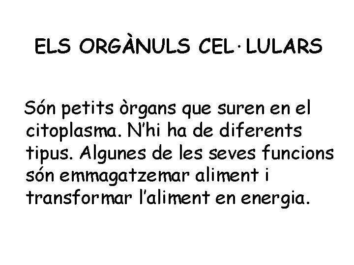 ELS ORGÀNULS CEL·LULARS Són petits òrgans que suren en el citoplasma. N’hi ha de