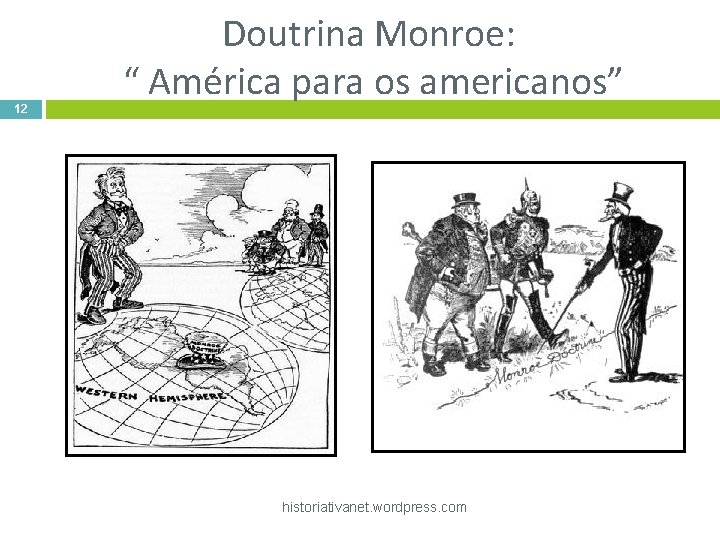 12 Doutrina Monroe: “ América para os americanos” historiativanet. wordpress. com 