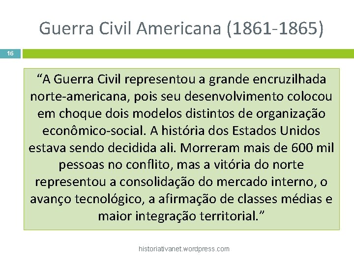 Guerra Civil Americana (1861 -1865) 16 “A Guerra Civil representou a grande encruzilhada norte-americana,