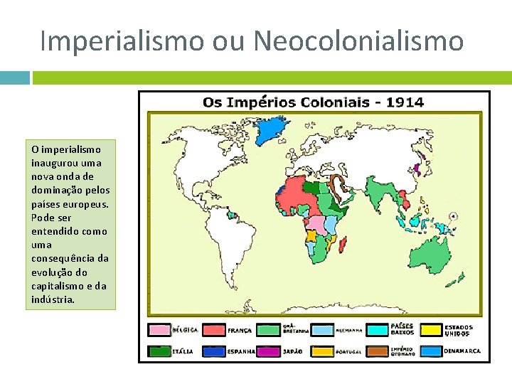 Imperialismo ou Neocolonialismo O imperialismo inaugurou uma nova onda de dominação pelos países europeus.