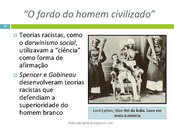 “O fardo do homem civilizado” 19 Teorias racistas, como o darwinismo social, utilizavam a