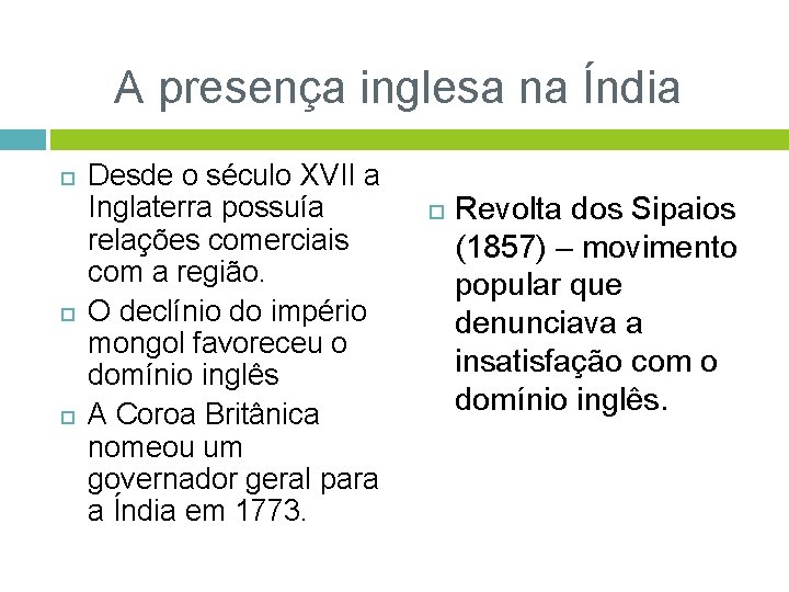 A presença inglesa na Índia Desde o século XVII a Inglaterra possuía relações comerciais