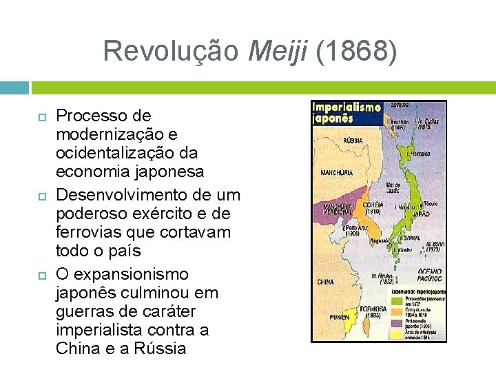 Revolução Meiji (1868) Processo de modernização e ocidentalização da economia japonesa Desenvolvimento de um