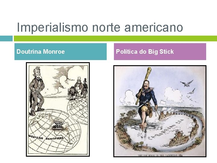 Imperialismo norte americano Doutrina Monroe Política do Big Stick 