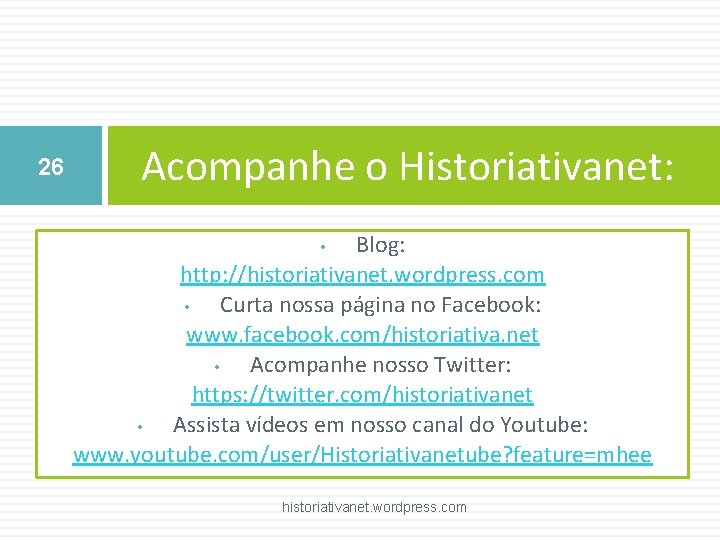 26 Acompanhe o Historiativanet: Blog: http: //historiativanet. wordpress. com • Curta nossa página no