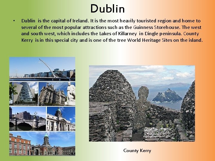 Dublin • Dublin is the capital of Ireland. It is the most heavily touristed