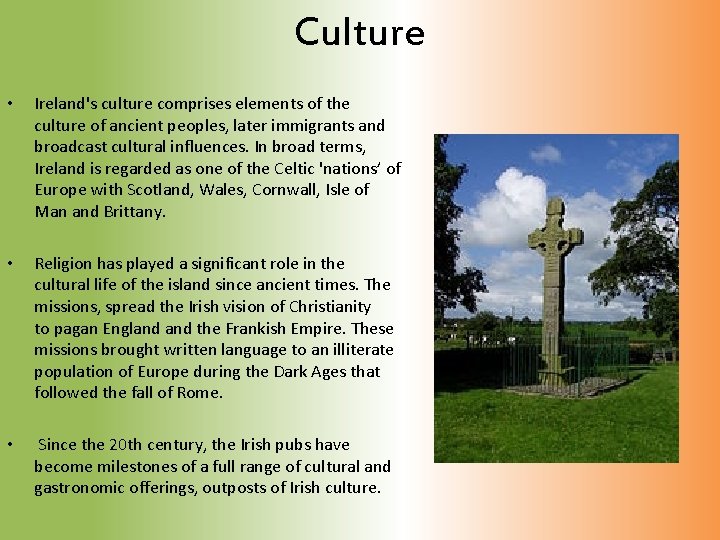 Culture • Ireland's culture comprises elements of the culture of ancient peoples, later immigrants