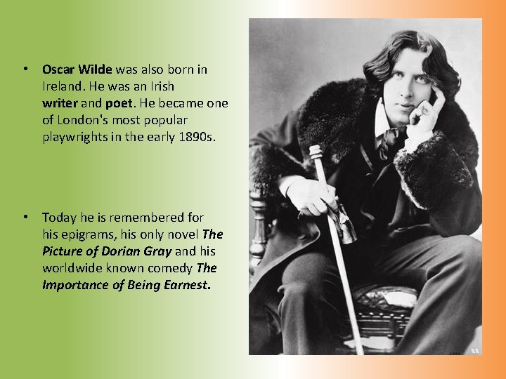  • Oscar Wilde was also born in Ireland. He was an Irish writer