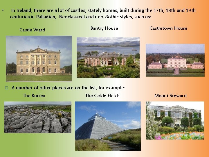 In Ireland, there a lot of castles, stately homes, built during the 17 th,