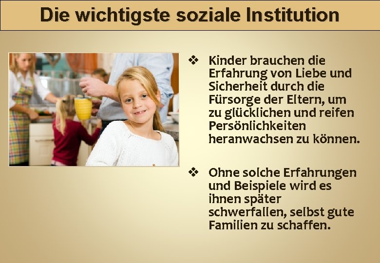 Die wichtigste soziale Institution v Kinder brauchen die Erfahrung von Liebe und Sicherheit durch