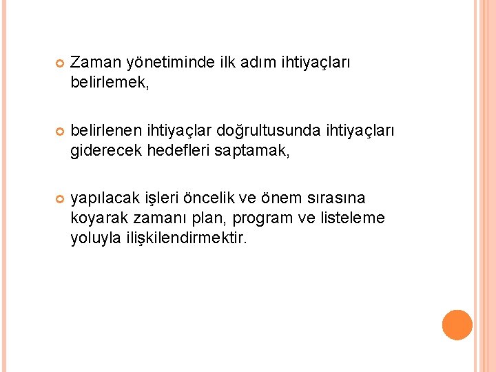  Zaman yönetiminde ilk adım ihtiyaçları belirlemek, belirlenen ihtiyaçlar doğrultusunda ihtiyaçları giderecek hedefleri saptamak,