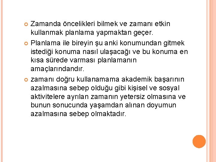 Zamanda öncelikleri bilmek ve zamanı etkin kullanmak planlama yapmaktan geçer. Planlama ile bireyin şu