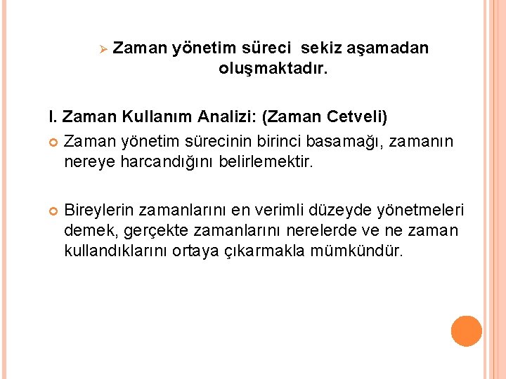 Ø Zaman yönetim süreci sekiz aşamadan oluşmaktadır. I. Zaman Kullanım Analizi: (Zaman Cetveli) Zaman