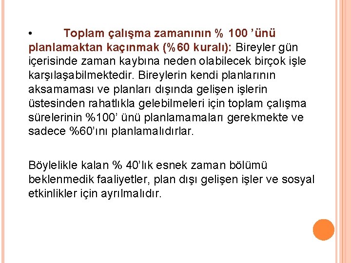  • Toplam çalışma zamanının % 100 ’ünü planlamaktan kaçınmak (%60 kuralı): Bireyler gün