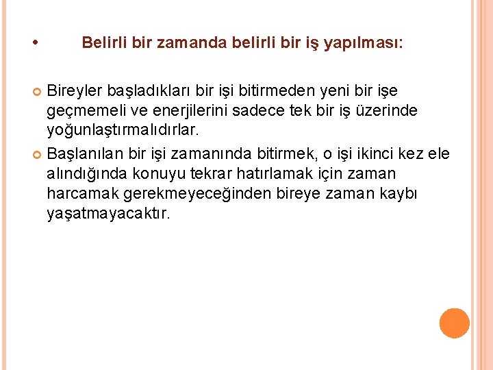  • Belirli bir zamanda belirli bir iş yapılması: Bireyler başladıkları bir işi bitirmeden