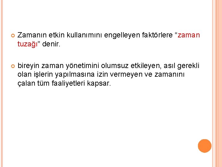  Zamanın etkin kullanımını engelleyen faktörlere “zaman tuzağı” denir. bireyin zaman yönetimini olumsuz etkileyen,