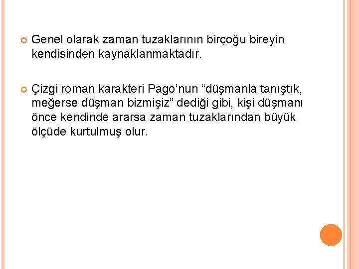  Genel olarak zaman tuzaklarının birçoğu bireyin kendisinden kaynaklanmaktadır. Çizgi roman karakteri Pago’nun “düşmanla