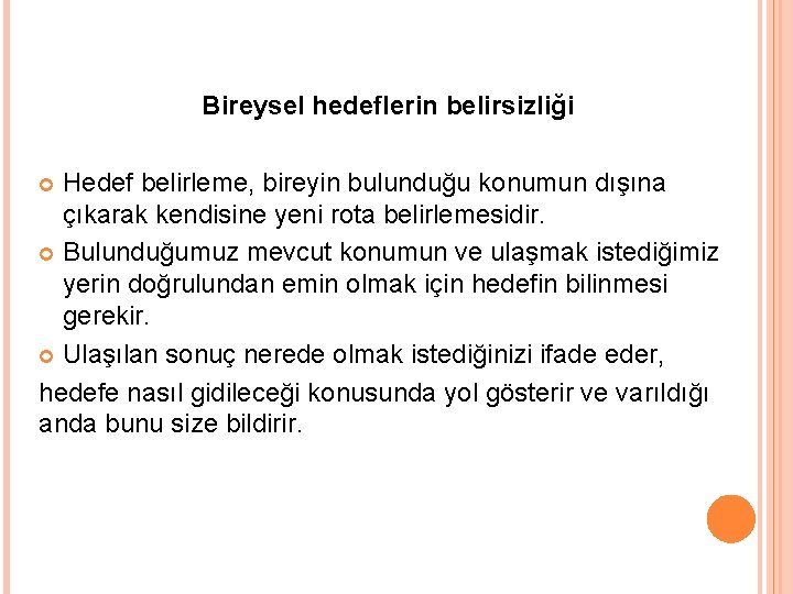 Bireysel hedeflerin belirsizliği Hedef belirleme, bireyin bulunduğu konumun dışına çıkarak kendisine yeni rota belirlemesidir.