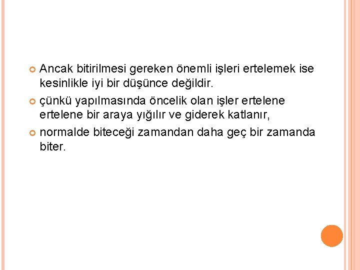 Ancak bitirilmesi gereken önemli işleri ertelemek ise kesinlikle iyi bir düşünce değildir. çünkü yapılmasında