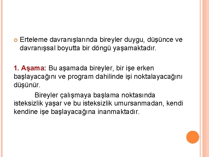  Erteleme davranışlarında bireyler duygu, düşünce ve davranışsal boyutta bir döngü yaşamaktadır. 1. Aşama: