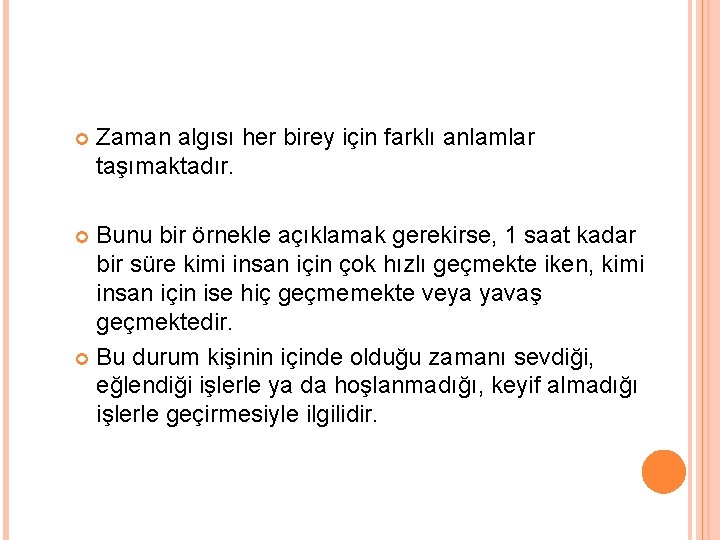  Zaman algısı her birey için farklı anlamlar taşımaktadır. Bunu bir örnekle açıklamak gerekirse,