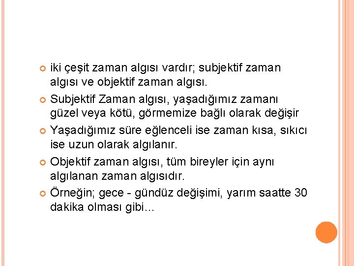 iki çeşit zaman algısı vardır; subjektif zaman algısı ve objektif zaman algısı. Subjektif Zaman