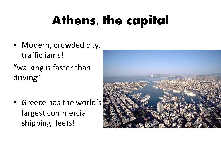 Athens, the capital • Modern, crowded city. traffic jams! “walking is faster than driving”