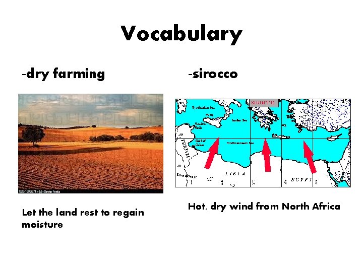 Vocabulary -dry farming Let the land rest to regain moisture -sirocco Hot, dry wind