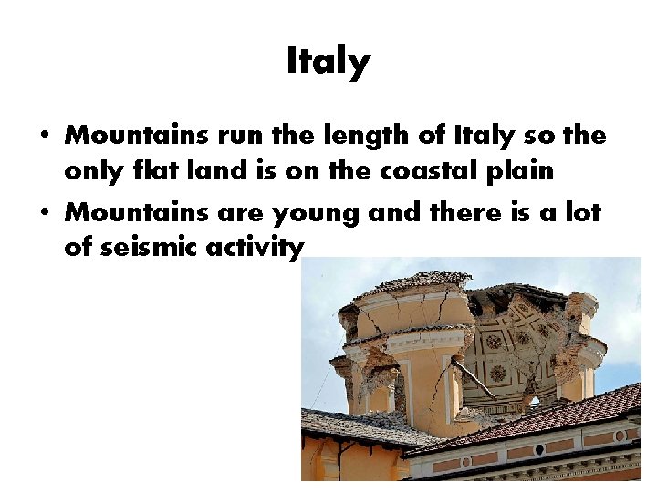 Italy • Mountains run the length of Italy so the only flat land is