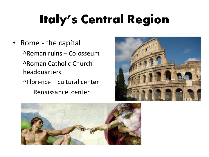 Italy’s Central Region • Rome - the capital ^Roman ruins – Colosseum ^Roman Catholic