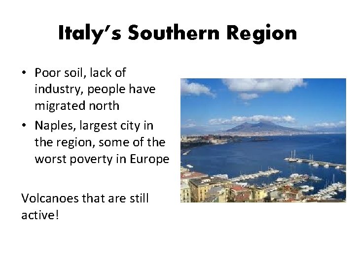 Italy’s Southern Region • Poor soil, lack of industry, people have migrated north •