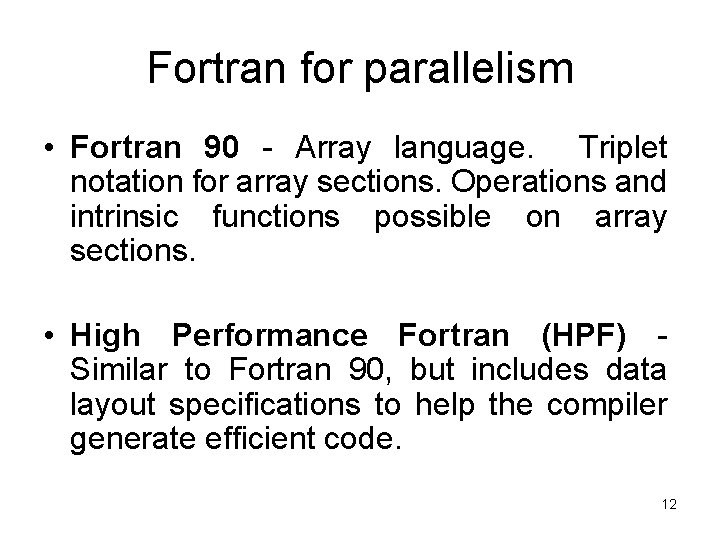 Fortran for parallelism • Fortran 90 - Array language. Triplet notation for array sections.