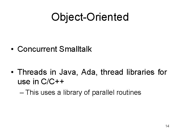 Object-Oriented • Concurrent Smalltalk • Threads in Java, Ada, thread libraries for use in