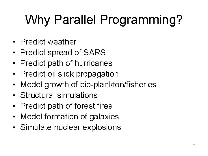 Why Parallel Programming? • • • Predict weather Predict spread of SARS Predict path