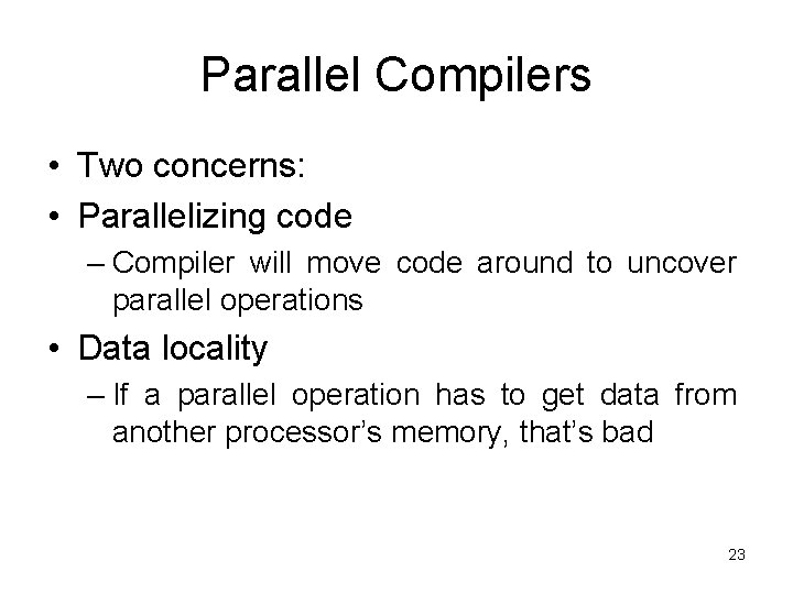 Parallel Compilers • Two concerns: • Parallelizing code – Compiler will move code around