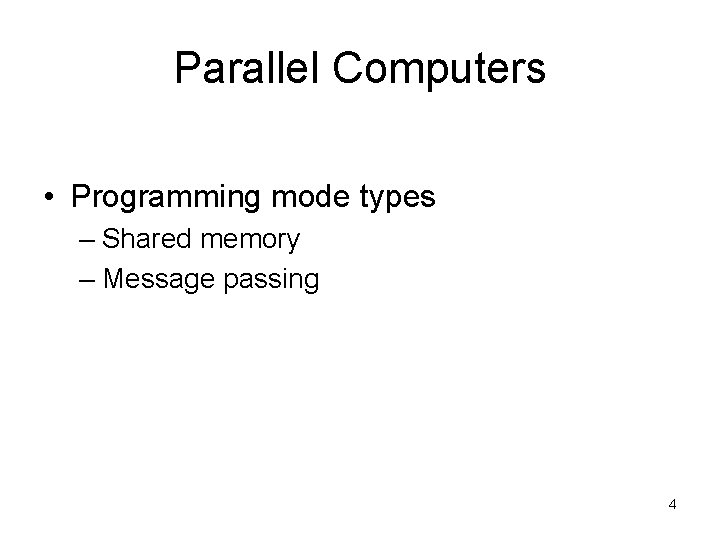 Parallel Computers • Programming mode types – Shared memory – Message passing 4 