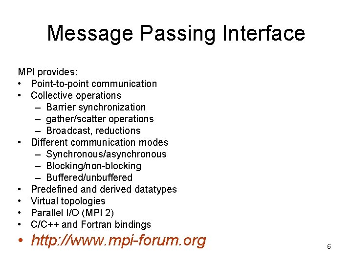 Message Passing Interface MPI provides: • Point-to-point communication • Collective operations – Barrier synchronization