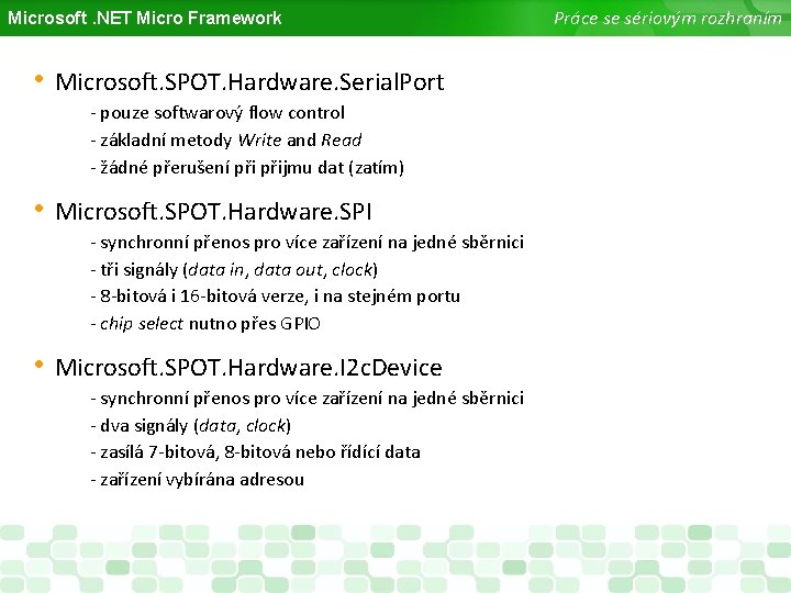Microsoft. NET Micro Framework • Microsoft. SPOT. Hardware. Serial. Port - pouze softwarový flow