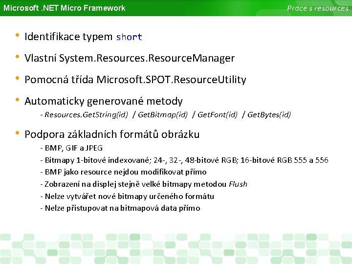Microsoft. NET Micro Framework • • Práce s resources Identifikace typem short Vlastní System.