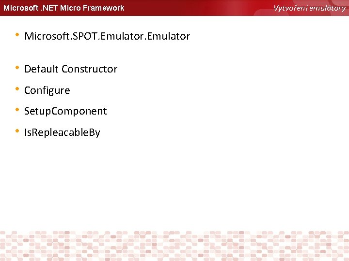 Microsoft. NET Micro Framework • Microsoft. SPOT. Emulator • • Default Constructor Configure Setup.