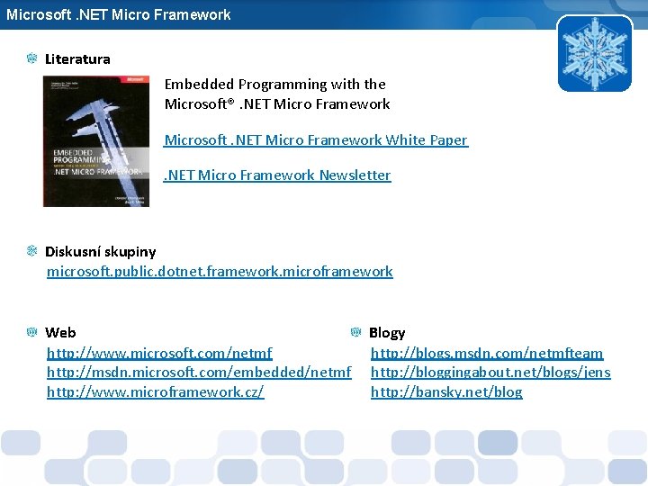 Microsoft. NET Micro Framework Literatura Embedded Programming with the Microsoft®. NET Micro Framework Microsoft.