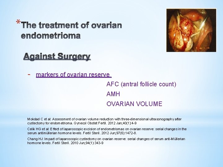* Against Surgery - markers of ovarian reserve AFC (antral follicle count) AMH OVARIAN