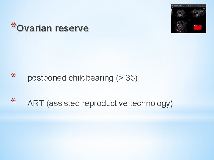 *Ovarian reserve * postponed childbearing (> 35) * ART (assisted reproductive technology) 