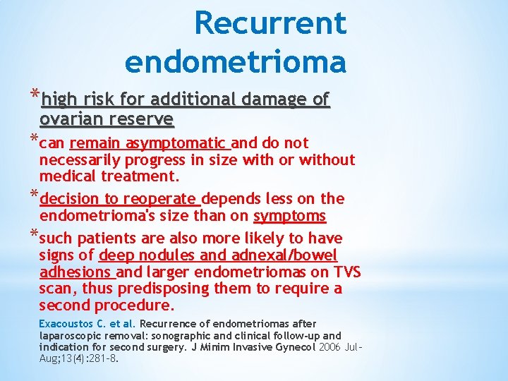 Recurrent endometrioma *high risk for additional damage of ovarian reserve *can remain asymptomatic and