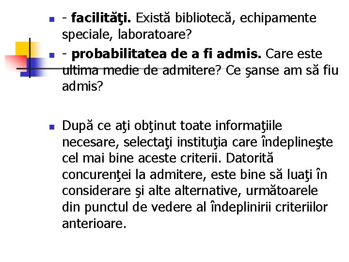 n n n - facilităţi. Există bibliotecă, echipamente speciale, laboratoare? - probabilitatea de a