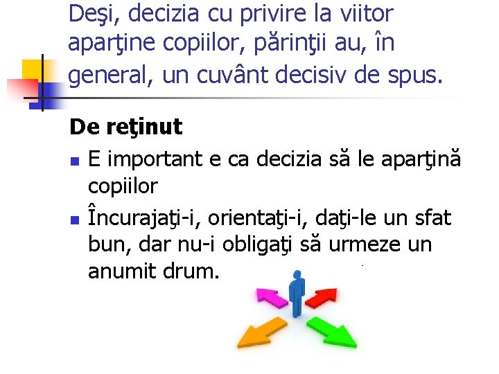 Deşi, decizia cu privire la viitor aparţine copiilor, părinţii au, în general, un cuvânt