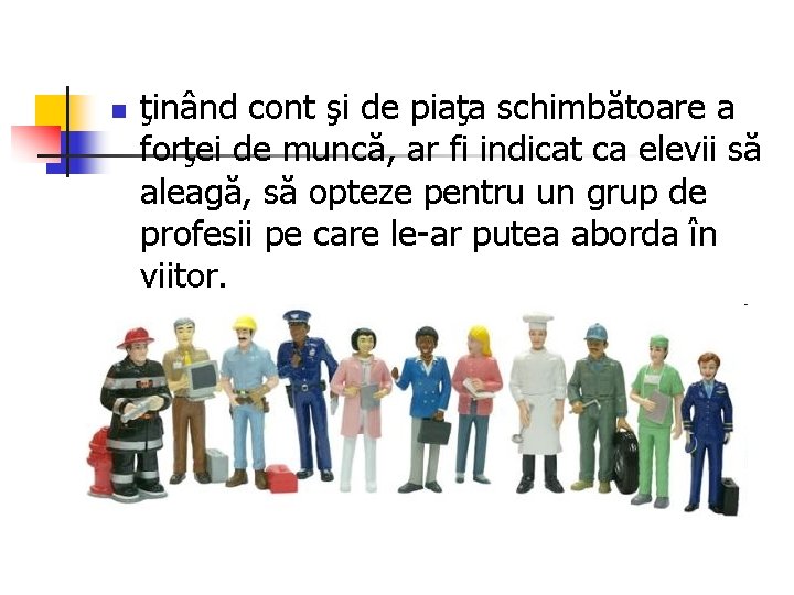 n ţinând cont şi de piaţa schimbătoare a forţei de muncă, ar fi indicat